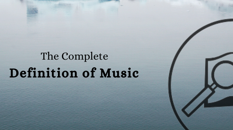 The Complete Definition of Music