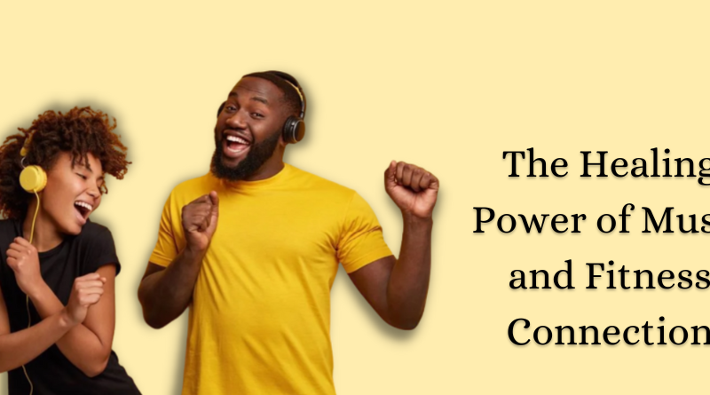 The Healing Power of Music and Fitness Connection